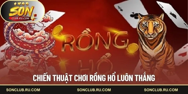 Chiến thuật chơi Rồng Hổ luôn thắng 