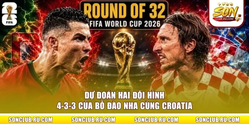 Dự đoán hai đội hình 4-3-3 của Bồ Đào Nha cùng Croatia