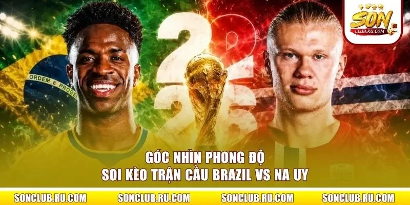 Góc nhìn phong độ soi kèo trận cầu Brazil vs Na Uy